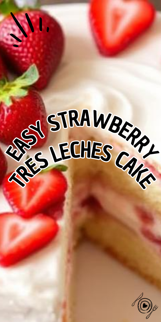 Easy Strawberry Tres Leches Cake