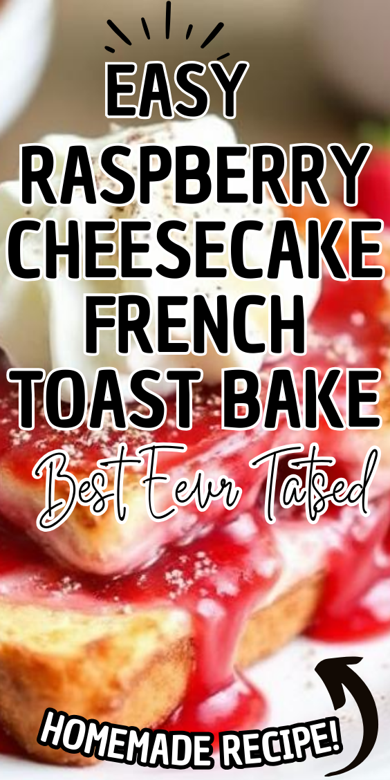 Easy Raspberry Cheesecake French Toast Bake