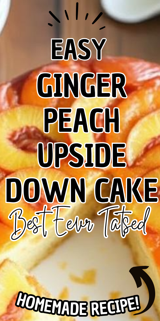 Easy Ginger Peach Upside Down Cake