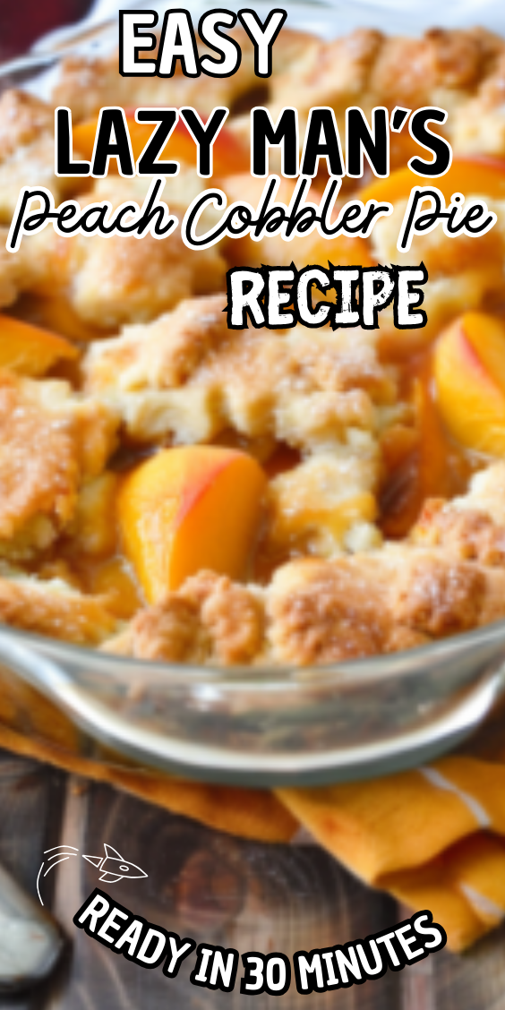 Easy Lazy Man’s Peach Cobbler Pie
