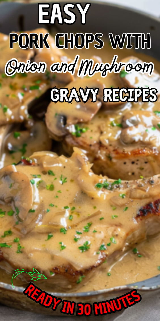Easy Pork Chops with Onion and Mushroom Gravy