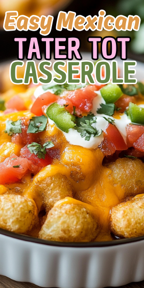 Easy Mexican Tater Tot Casserole