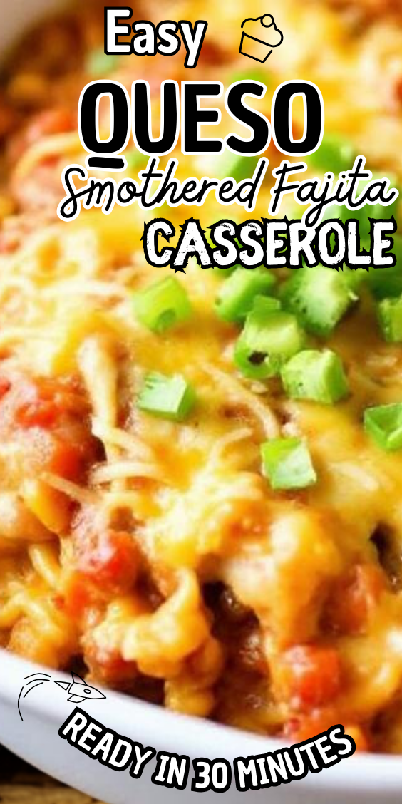 Easy Queso Smothered Fajita Casserole
