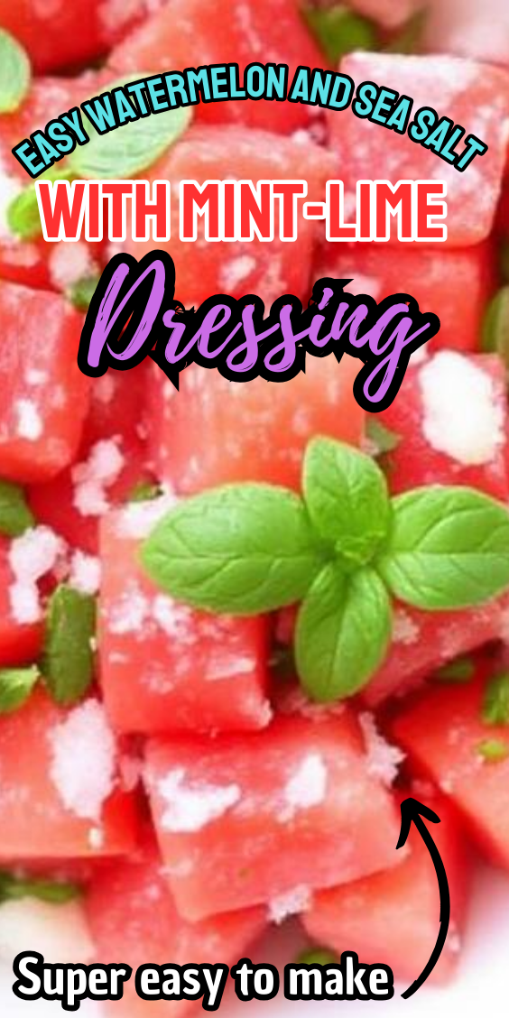 Easy Watermelon and Sea Salt Salad with Mint-Lime Dressing