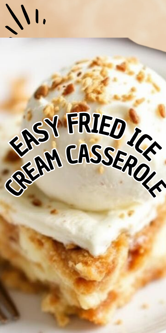 Easy Fried Ice Cream Casserole