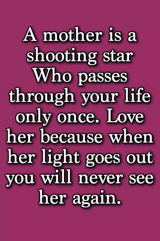 A Mother Is A Shooting Star Who Passes Through Your life only once