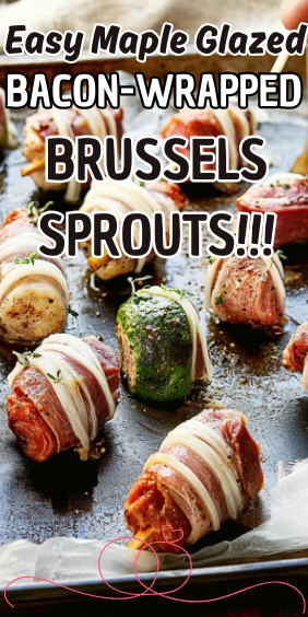 Easy Maple Glazed Bacon-Wrapped Brussels Sprouts
