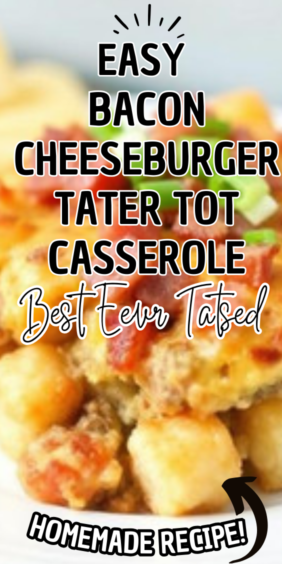 Easy Bacon Cheeseburger Tater Tot Casserole